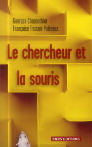Le chercheur et la souris. La science à l'épreuve de l'animalité - Chapouthier Georges ; Tristani-Potteaux Françoise