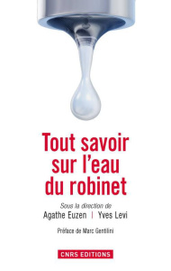 Tout savoir sur l'eau du robinet - Euzen Agathe ; Levi Yves ; Gentilini Marc