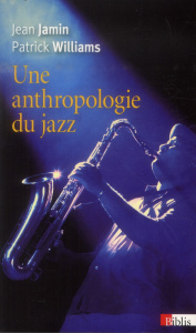 Une anthropologie du jazz - Jamin Jean ; Williams Patrick