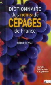 Dictionnaire des noms de cépages de France. Edition revue et augmentée - Rézeau Pierre