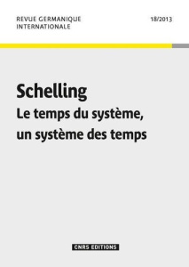 Revue germanique internationale N° 18/2013 : Schelling. Le temps du système, un système des temps - Cohen-Levinas Danielle