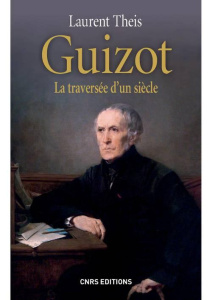 Guizot. La traversée d'un siècle - Theis Laurent