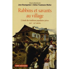 Rabbins et savants au village. L'étude des traditions populaires juives XIXe-XXe siècles - Baumgarten Jean ; Trautmann-Waller Céline