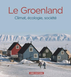Groenland. Climat, écologie, société - Masson-Delmotte Valérie ; Gauthier Emilie ; Grémil