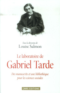 Le laboratoire de Gabriel Tarde. Des manuscrits et une bibliothèque pour les sciences sociales - Salmon Louise
