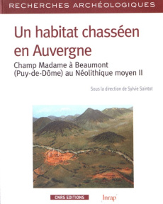 Un habitat chasséen en Auvergne. Champ Madame à Beaumont (Puy-de-Dôme) au Néolithique moyen II - Saintot Sylvie