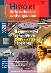 Histoire de la recherche contemporaine Tome 3 N° 1/2014 : Rayonnement synchrotron : de Frascati à So - Blay Michel