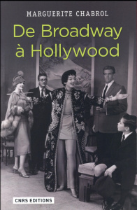De Broadway à Hollywood. Stratégies d'importation du théâtre new-yorkais dans le cinéma classique am - Chabrol Marguerite