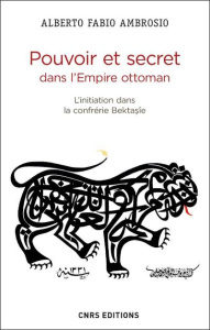 Pouvoir et secret dans l'Empire ottoman. L'initiation dans la confrérie bektasîe - Ambrosio Alberto Fabio