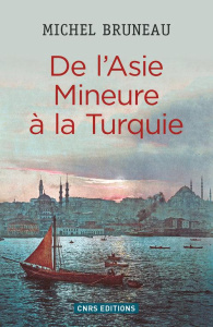 De l'Asie Mineure à la Turquie. Minorités, homogénéisation ethno-nationale, diasporas - Bruneau Michel