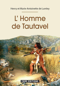 L'Homme de Tautavel. 600 000 années dans la Caune de l'Arago - Lumley Henry de ; Lumley Marie-Antoinette de