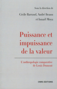 Puissance et impuissance de la valeur. L'anthropologie comparative de Louis Dumont, Textes en frança - Barraud Cécile ; Iteanu André ; Moya Ismaël