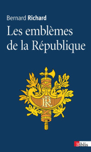 Les emblèmes de la République - Richard Bernard ; Corbin Alain