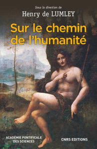 Sur le chemin de l'humanité. (Via Humanitatis) Les grandes étapes de l'évolution morphologique et cu - Lumley Henry de ; Etchegaray Roger ; Sanchez Soron