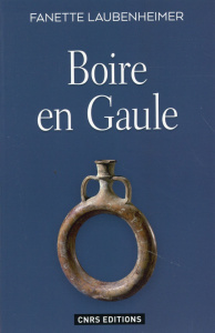 Boire en Gaule. Hydromel, bière et vin - Laubenheimer Fanette