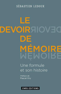 Le devoir de mémoire. Une formule et son histoire - Ledoux Sébastien ; Ory Pascal