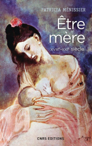 Etre mère XVIIIe-XXIe siècle - Ménissier Patricia