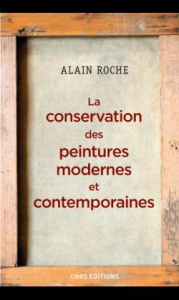 La conservation des peintures modernes et contemporaines - Roche Alain ; Sorano-Stedman Véronique