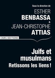 Juifs et musulmans. Retissons les liens ! - Benbassa Esther ; Attias Jean-Christophe