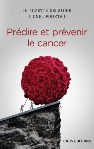 Prédire et prévenir le cancer - Delaloge Suzette ; Pourtau Lionel ; Chauvin Franck