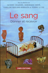 Le sang. Donner et recevoir - Chiaroni Jacques ; Chevé Dominique ; Berland-Benha