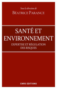 Santé et environnement. Expertise et régulation des risques - Parance Béatrice