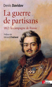 La guerre de partisans. 1812 : La campagne de Russie - Davidov Denis ; Polignac Henri de ; Chaliand Gérar
