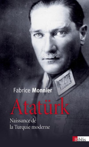 Atatürk. Naissance de la Turquie moderne - Monnier Fabrice