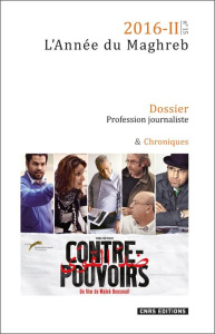 L'Année du Maghreb N° 15/2016-II : Profession journaliste. Productions, pratiques, mobilités et écha - Chouikha Larbi ; Dris Cherif ; Marchetti Dominique