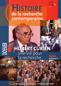 Histoire de la recherche contemporaine Tome 5 N° 2, automne 2016 : Hubert Curien, une vie pour la re - Blay Michel