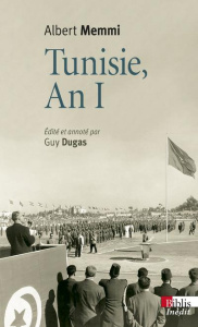 Tunisie, an I. Journal tunisien 1955-1956 suivi de Tunisie, un pays d'opérette et Autres écrits des - Memmi Albert ; Dugas Guy