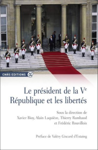 Le président de la Ve République et les libertés. Analyses juridiques et bilans historiques - Bioy Xavier ; Laquièze Alain ; Rambaud Thierry ; R