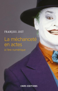 La méchanceté en actes à l'ère numérique - Jost François