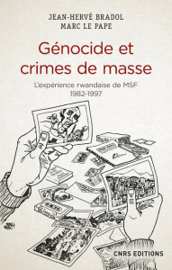 Génocide et crimes de masse. L'expérience rwandaise de MSF 1982-1997 - Bradol Jean-Hervé ; Le Pape Marc