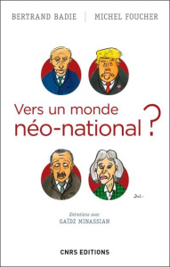 Vers un monde néo-national ? - Badie Bertrand ; Foucher Michel ; Minassian Gaïdz