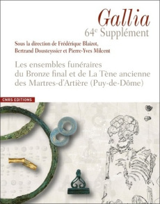 Les ensembles funéraires du Bronze final et de La Tène ancienne des Martres-d'Artière (Puy-de-Dôme) - Blaizot Frédérique ; Dousteyssier Bertrand ; Milce