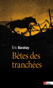 Bêtes des tranchées. Des vécus oubliés - Baratay Eric