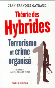 Théorie des hybrides. Terrorisme et crime organisé - Gayraud Jean-François ; Saint Victor Jacques de