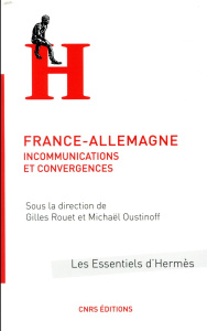France-Allemagne. Incommunications et convergences - Rouet Gilles ; Oustinoff Michaël