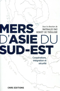 Mers d'Asie du Sud-Est. Coopérations, intégration et securité - Tréglodé Benoît de ; Fau Nathalie