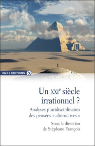 Un XXIe siècle irrationnel ? Analyses pluridisciplinaires des pensées "alternatives" - François Stéphane