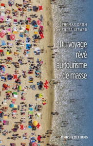 Du voyage rêvé au tourisme de masse - Daum Thomas ; Girard Eudes
