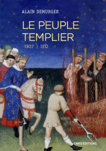 Le peuple templier. 1307-1312 - Demurger Alain