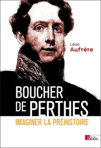 Boucher de Perthes - Aufrère Léon ; Hurel Arnaud ; Potin Yann