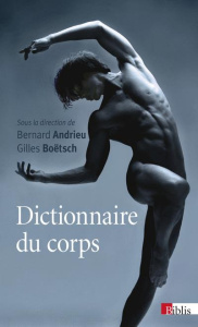 Dictionnaire du corps. 3 édition revue et augmentée - Boëtsch Gilles ; Andrieu Bernard