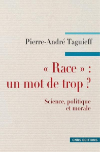 Race : un mot de trop ? Science, politique et morale - Taguieff Pierre-André
