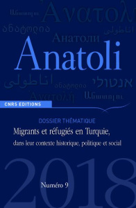 Anatoli N° 9, automne 2018 : Migrants et réfugiés en Turquie, dans leur contexte historique, politiq - Aksaz Elif ; Wihtol de Wenden Catherine