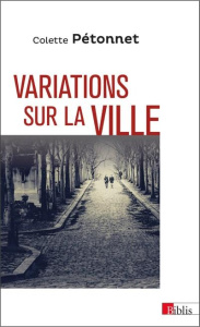 Variations sur la ville. Textes et conférences d'ethnologie urbaine, 1970-2010 - Pétonnet Colette ; Kuczynski Liliane ; Paquot Thie
