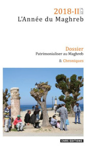 L'Année du Maghreb N° 19/2018-II : Patrimonialiser au Maghreb - Gutron Clémentine ; Skounti Ahmed