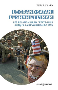 Le grand Satan, le shah et l'imam. les relations Iran / Etats-Unis jusqu'à la révolution de 1979 - Richard Yann